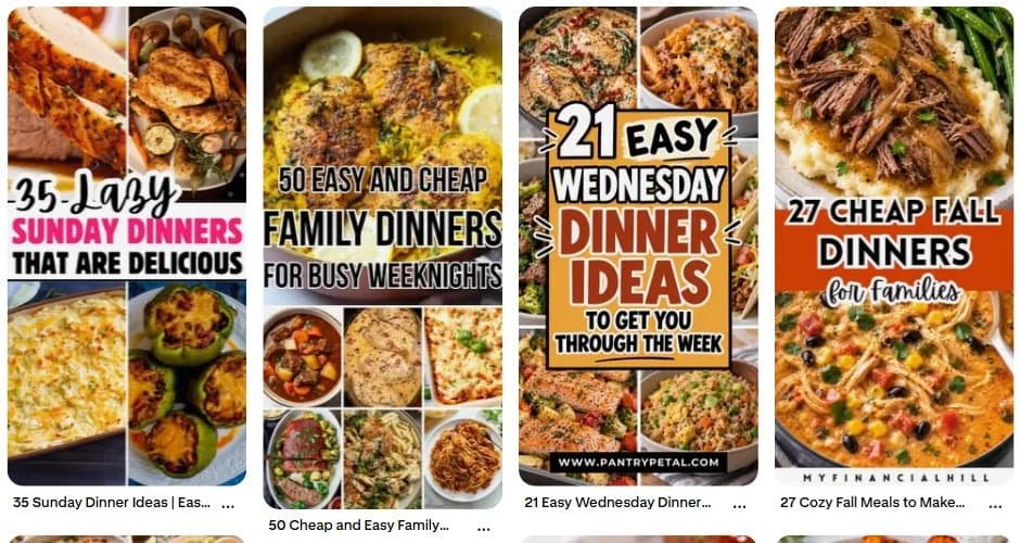 Top pins for dinner ideas, 5 to 8: 35 lazy Sunday dinners, 50 easy and cheap family dinners, 21 easy Wednesday dinner ideas, 27 cheap fall dinners for families